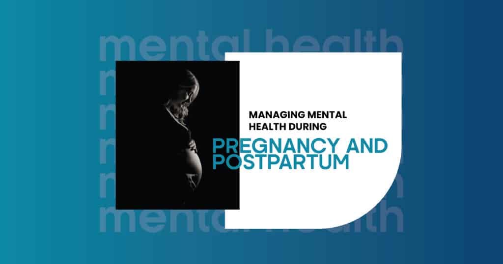 Managing Mental Health During Pregnancy and Postpartum