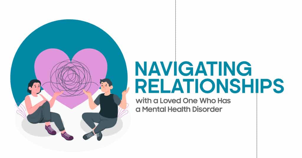 Navigating Relationships with a Loved One Who Has a Mental Health Disorder