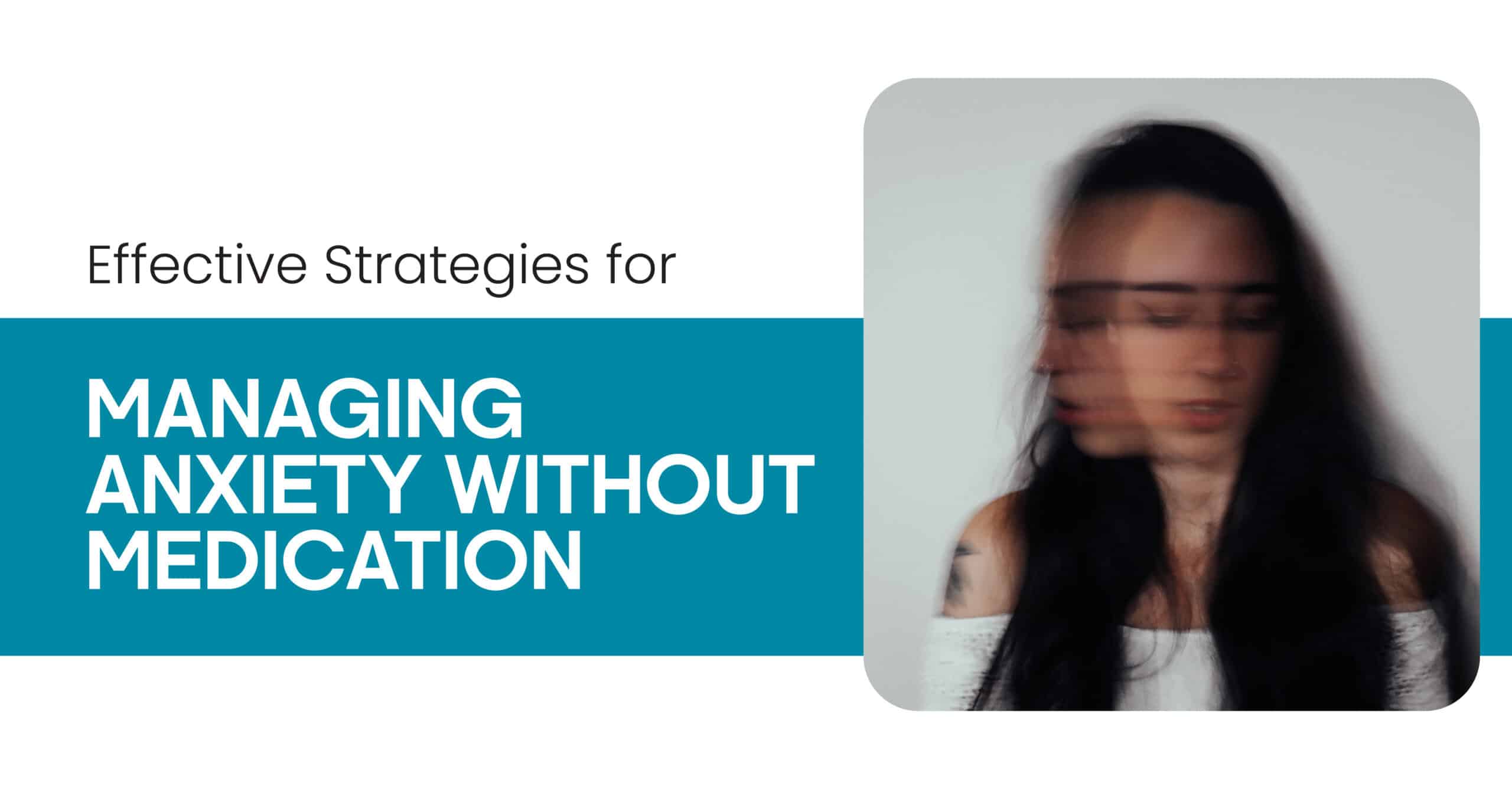 Managing Anxiety Without Medication: Blurred image of a woman, representing anxiety and mental health strategies.