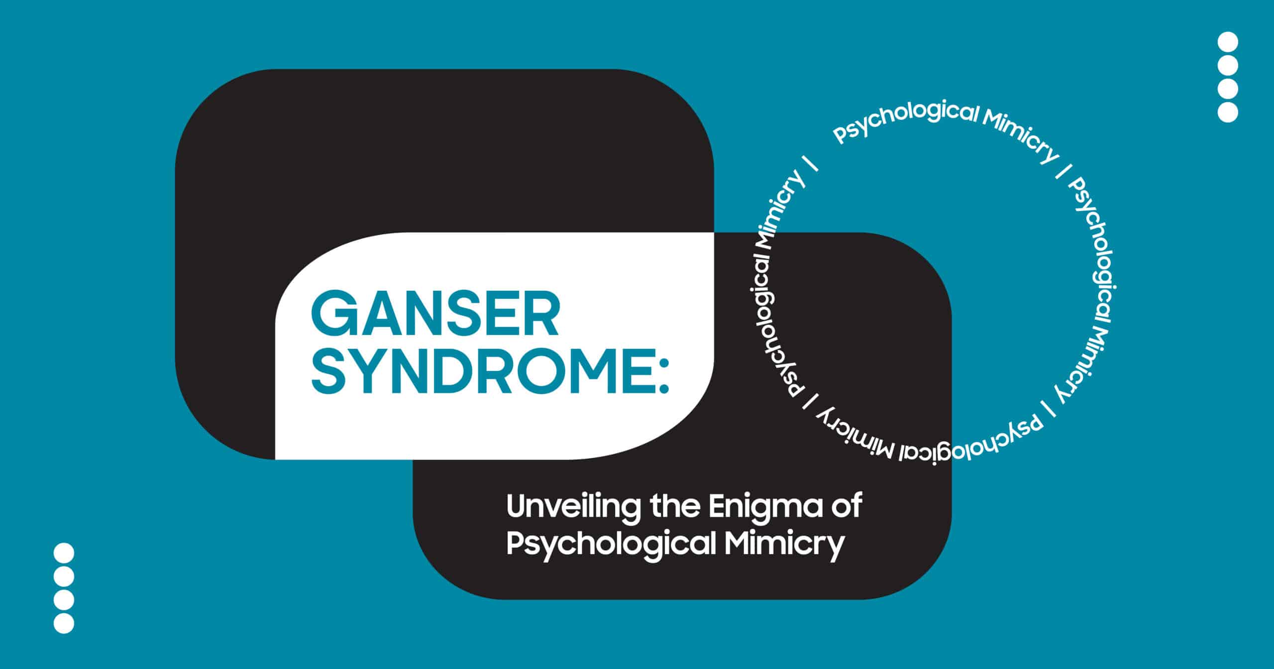 Ganser Syndrome: Understanding psychological mimicry. Image for a mental health blog post about Ganser Syndrome.