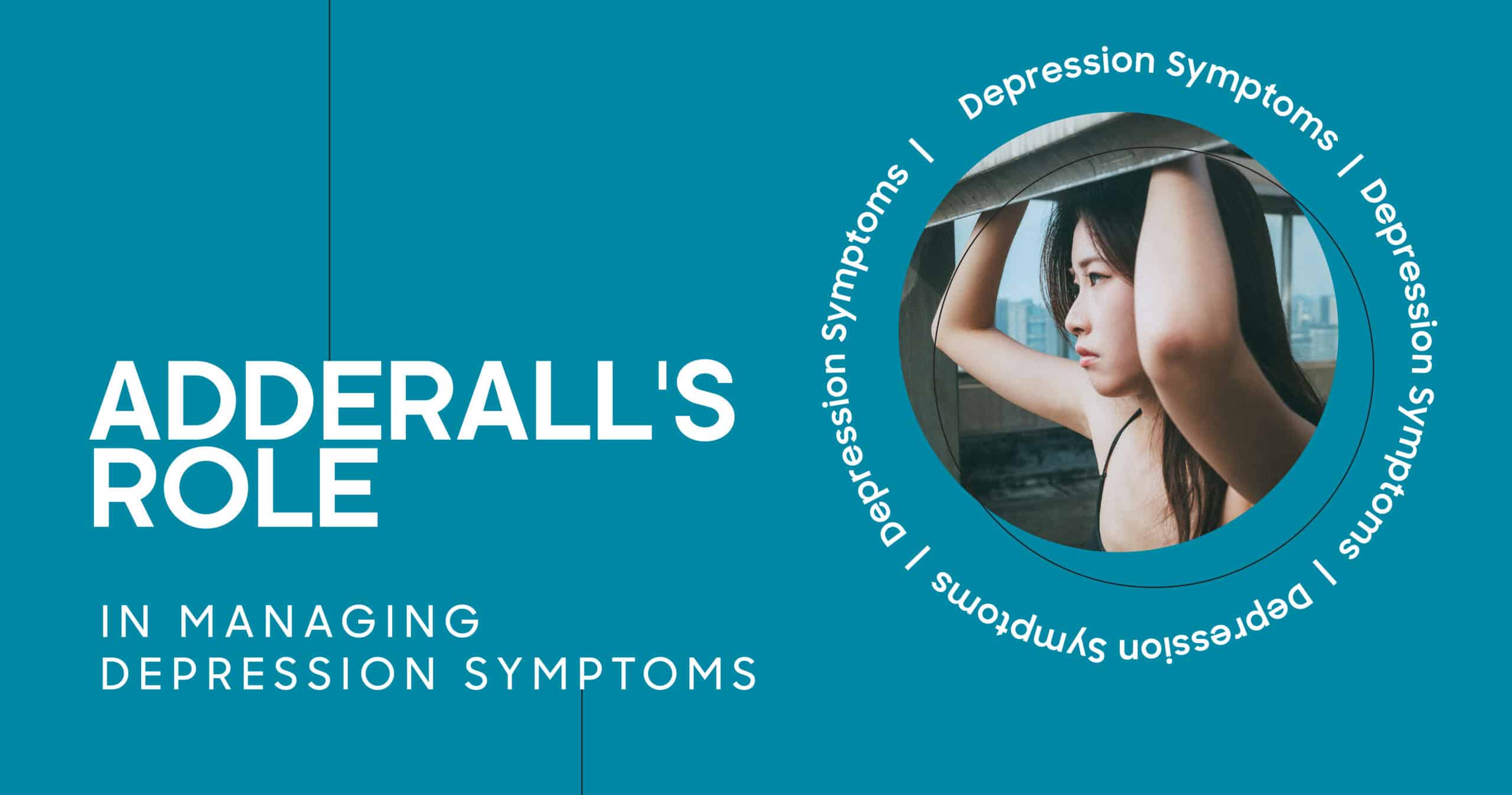 Adderall's Role in managing depression symptoms, with a woman expressing sadness, highlighting mental health solutions.