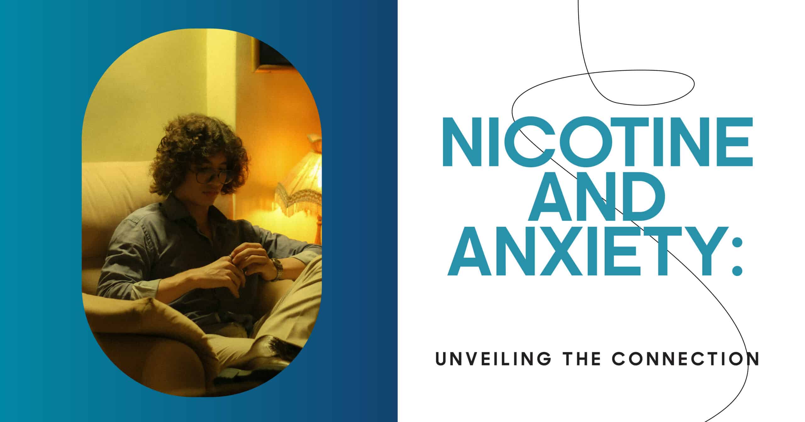 Nicotine and Anxiety: Image shows a man in chair next to text about the link between nicotine use and anxiety.