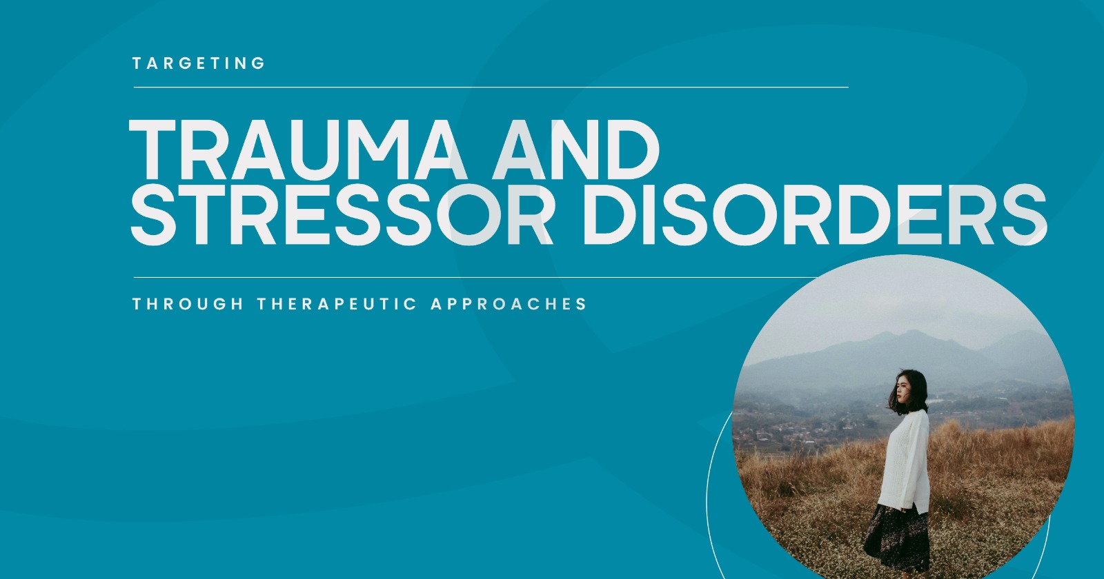 Targeting Trauma and Stressor Disorders: Therapeutic approaches for mental health. Woman standing in nature background.