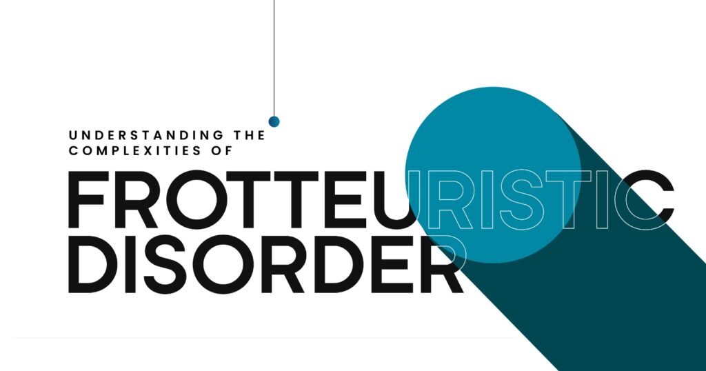 Frotteuristic Disorder: Understanding the complexities of this paraphilic disorder. Informative graphic about mental health conditions.