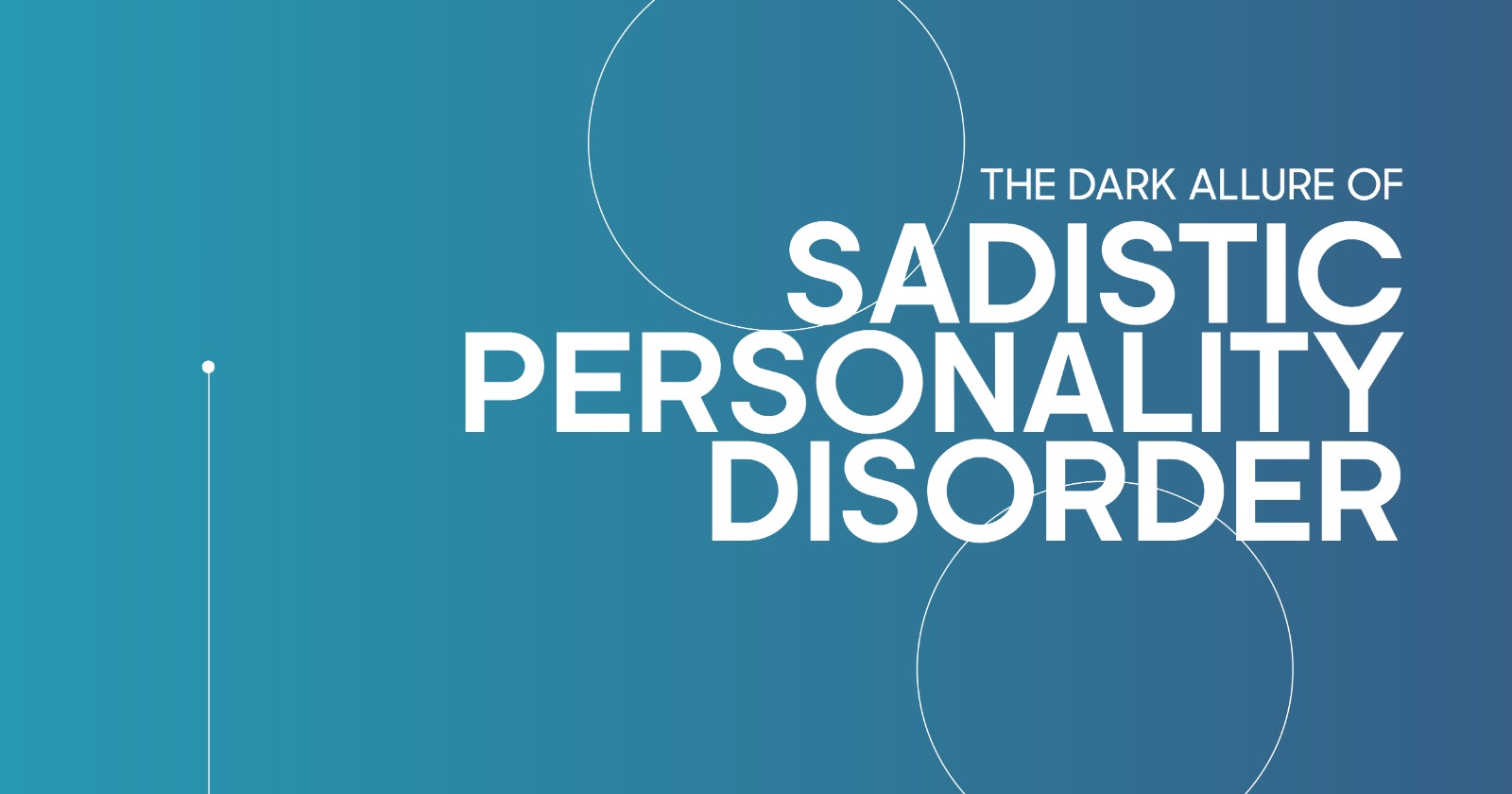 Sadistic Personality Disorder: Image shows text on a blue gradient background. Circles and lines add visual interest.