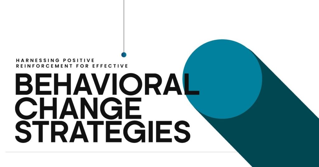 Behavioral change strategies graphic focusing on harnessing positive reinforcement for effective behavior modification.