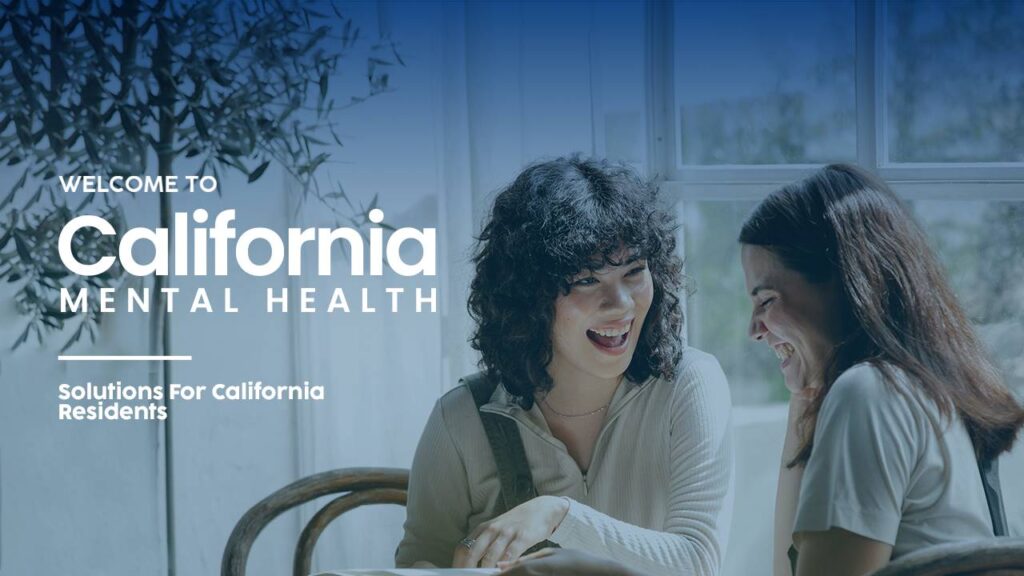 Two women smile and talk at a table in a bright room, with the banner text: 'Welcome to California Mental Health – Solutions for California Residents'.