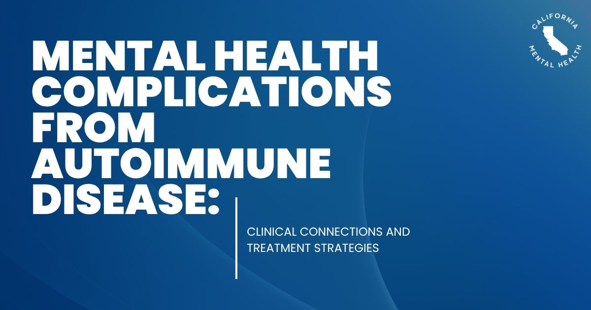 Blue poster-like image with bold white title: 'Mental Health Complications from Autoimmune Disease' and subtitle; California Mental Health logo in the corner.