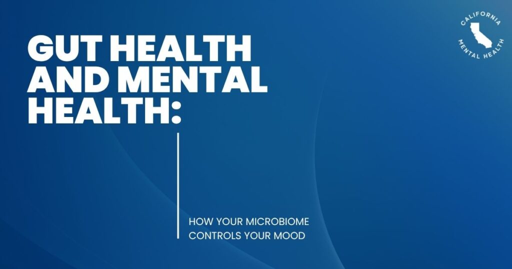 Cover image: blue gradient with bold white text 'GUT HEALTH AND MENTAL HEALTH:'; subtitle 'HOW YOUR MICROBIOME CONTROLS YOUR MOOD' and a California Mental Health logo in the corner.