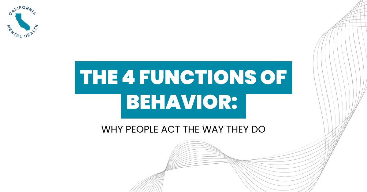 Educational slide header: 'The 4 Functions of Behavior' with subtitle 'Why people act the way they do' and California Mental Health logo in the top-left corner.