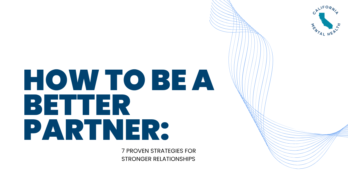 Banner with bold title 'HOW TO BE A BETTER PARTNER: 7 PROVEN STRATEGIES FOR STRONGER RELATIONSHIPS' and a decorative blue wave design; California Mental Health logo in the corner.