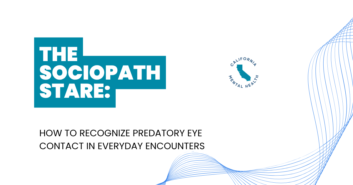 Header image with teal title 'THE SOCIOPATH STARE:' and California Mental Health seal, blue wave design on the right; subtitle reads 'How to Recognize Predatory Eye Contact in Everyday Encounters'