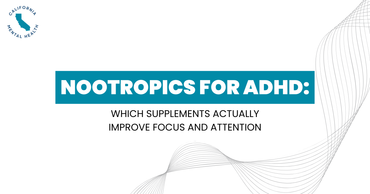 Slide title: Nootropics for ADHD: Which supplements actually improve focus and attention, with California Mental Health logo in the top-left and abstract curved line artwork on the right.