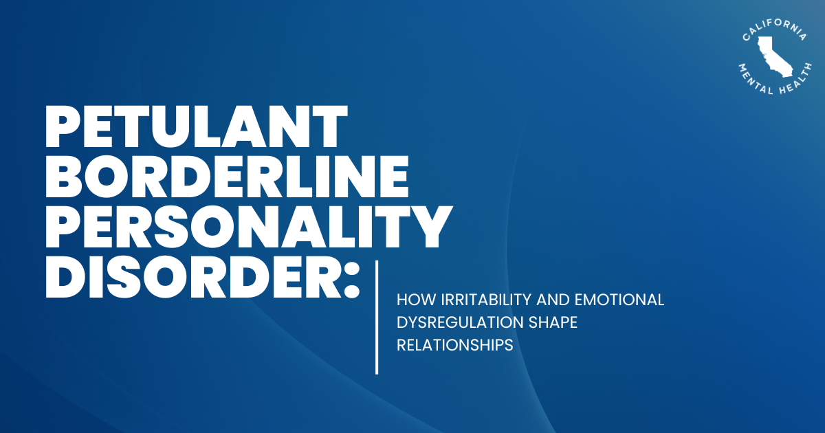 Blue gradient slide with bold white title 'Petulant Borderline Personality Disorder' and subtitle 'How irritability and emotional dysregulation shape relationships' and California Mental Health logo in corner.