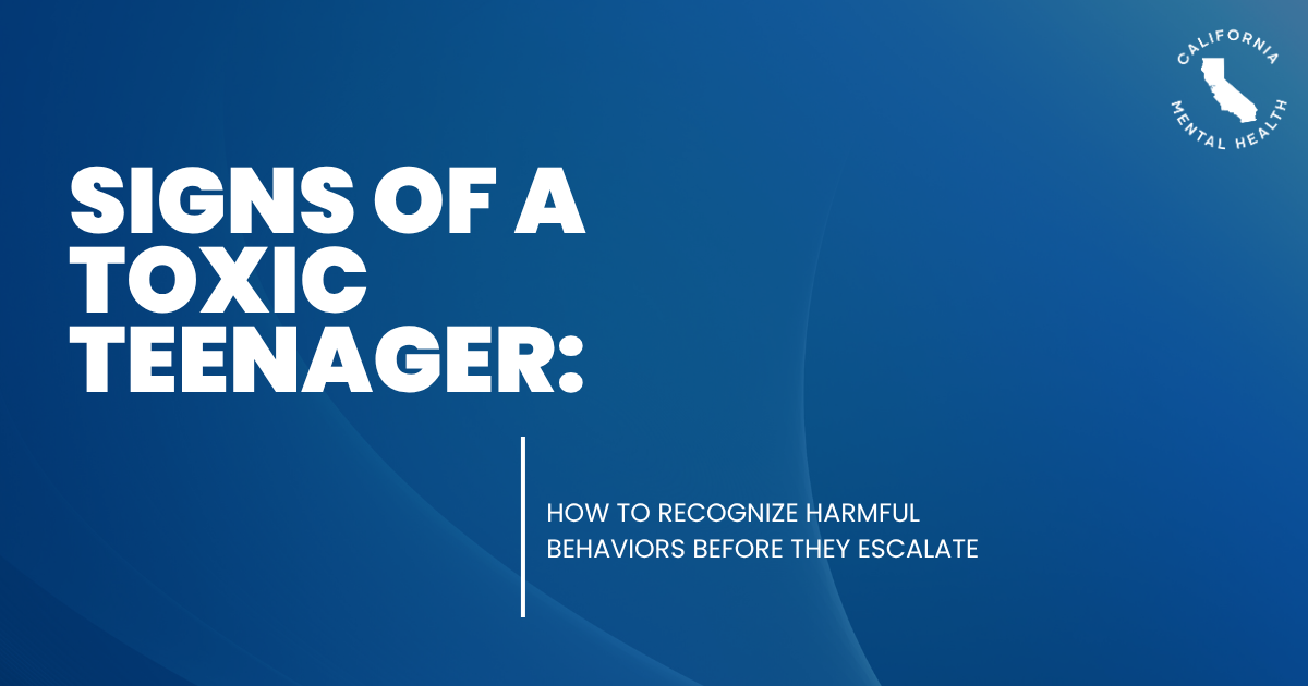 Blue gradient hero with bold white title: 'Signs of a Toxic Teenager: How to recognize harmful behaviors before they escalate' and a California Mental Health logo in the top-right.
